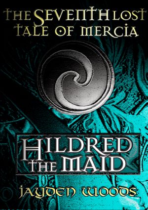 [Lost Tales of Mercia 07] • The Seventh Lost Tale of Mercia · Hildred the Maid